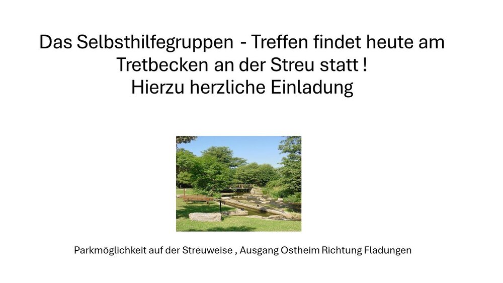 Das Selbsthilfegruppen - Treffen findet heute am Tretbecken.jpg